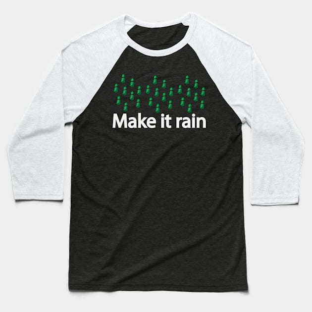 Make it rain making it rain Baseball T-Shirt by DinaShalash